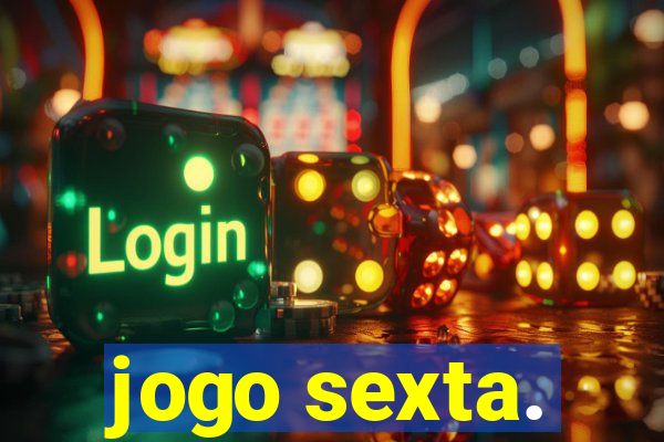 jogo sexta.