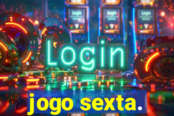 jogo sexta.