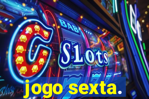 jogo sexta.