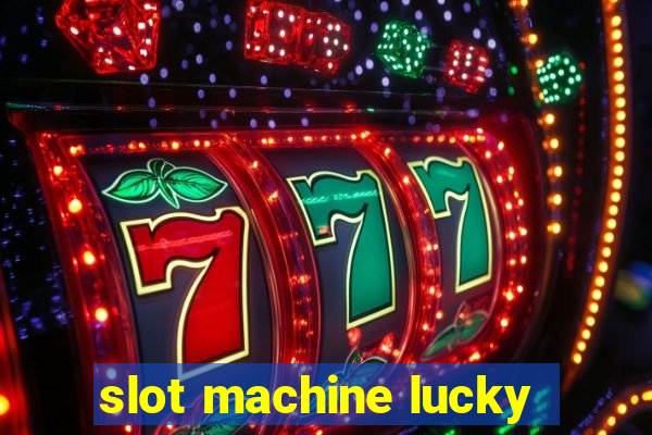 slot machine lucky