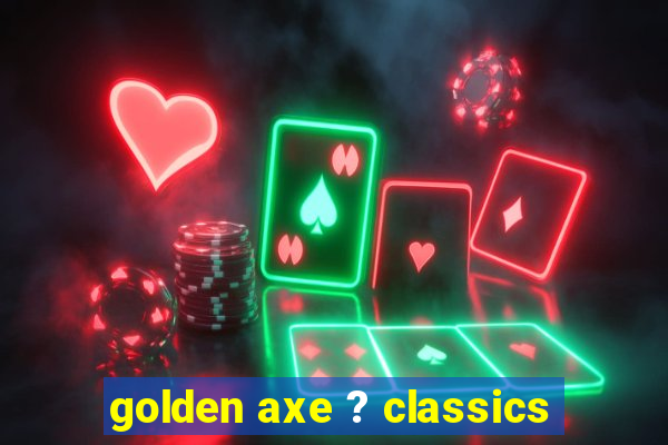 golden axe ? classics