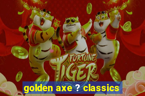 golden axe ? classics