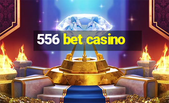 556 bet casino