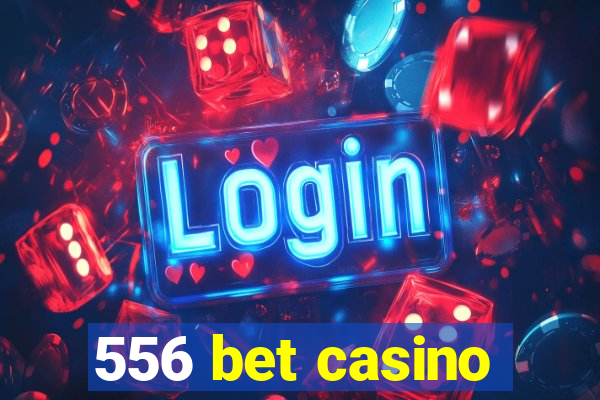 556 bet casino