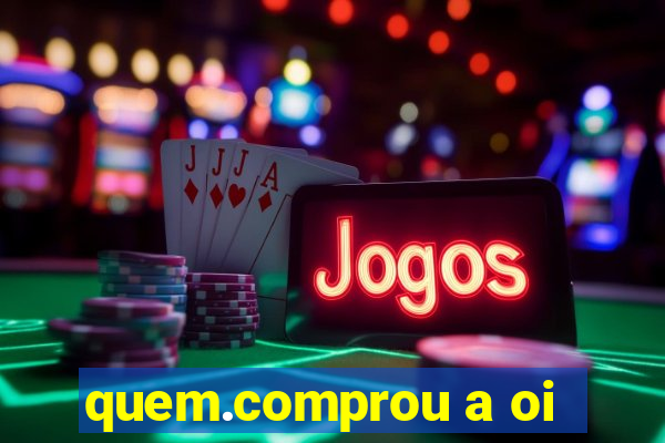 quem.comprou a oi