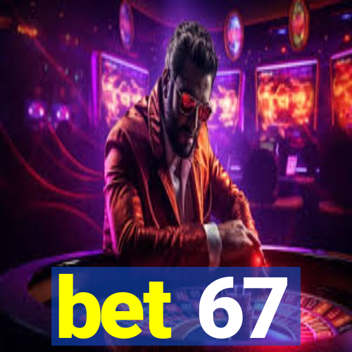 bet 67