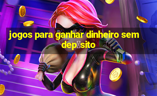 jogos para ganhar dinheiro sem dep贸sito