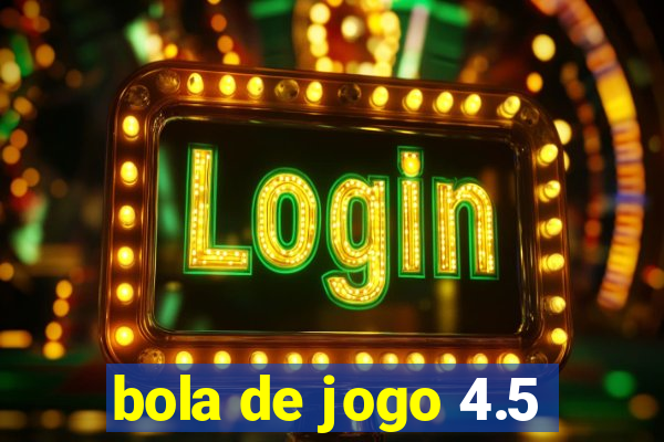 bola de jogo 4.5