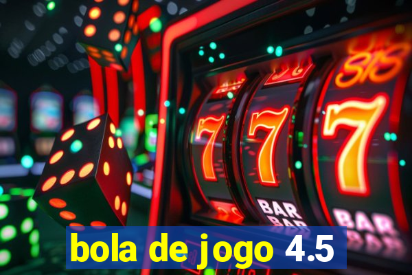 bola de jogo 4.5