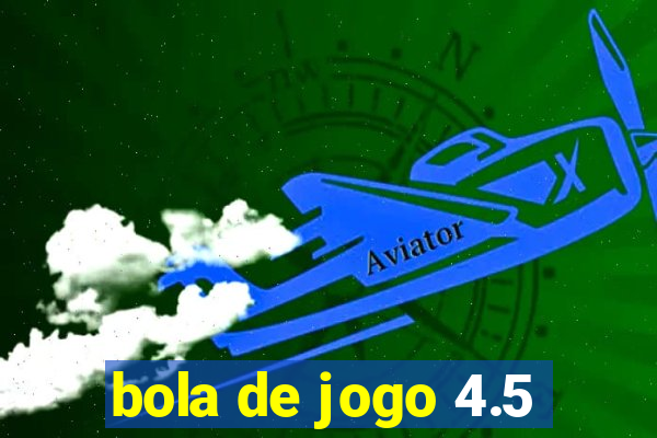 bola de jogo 4.5