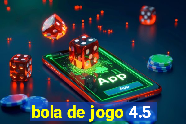 bola de jogo 4.5