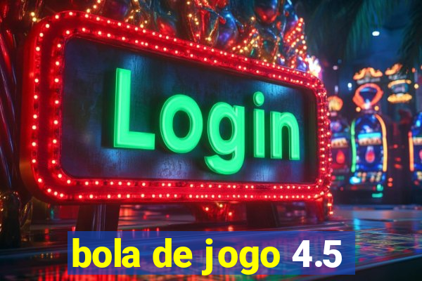 bola de jogo 4.5