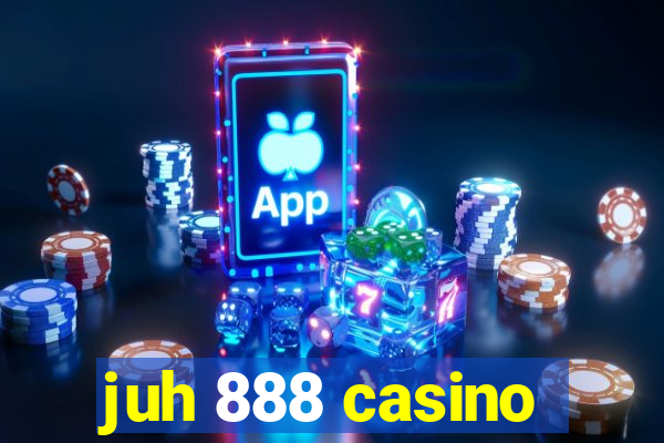 juh 888 casino