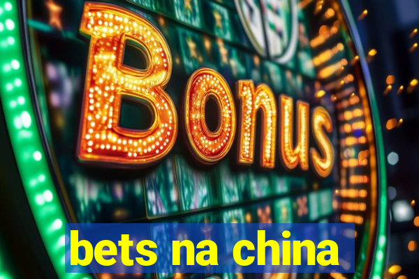 bets na china