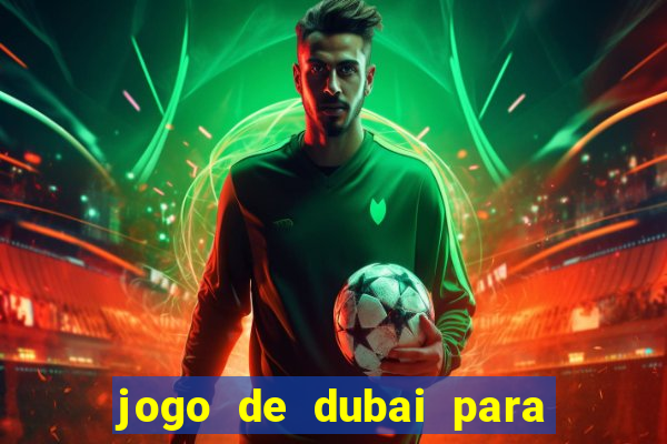 jogo de dubai para ganhar dinheiro