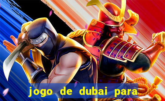 jogo de dubai para ganhar dinheiro