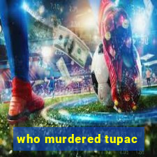 who murdered tupac