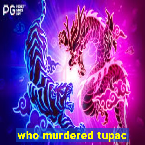 who murdered tupac