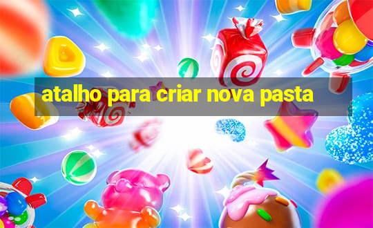 atalho para criar nova pasta