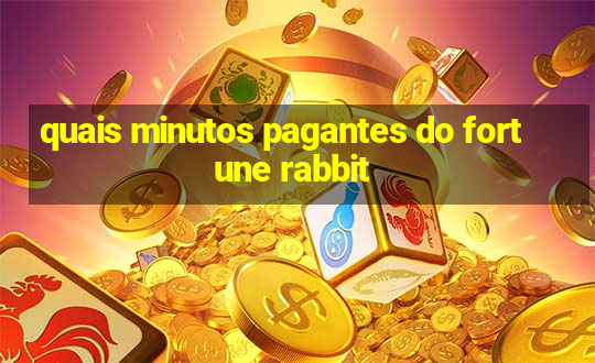 quais minutos pagantes do fortune rabbit