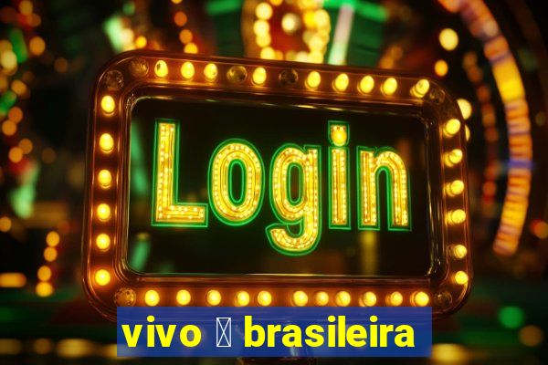 vivo 茅 brasileira