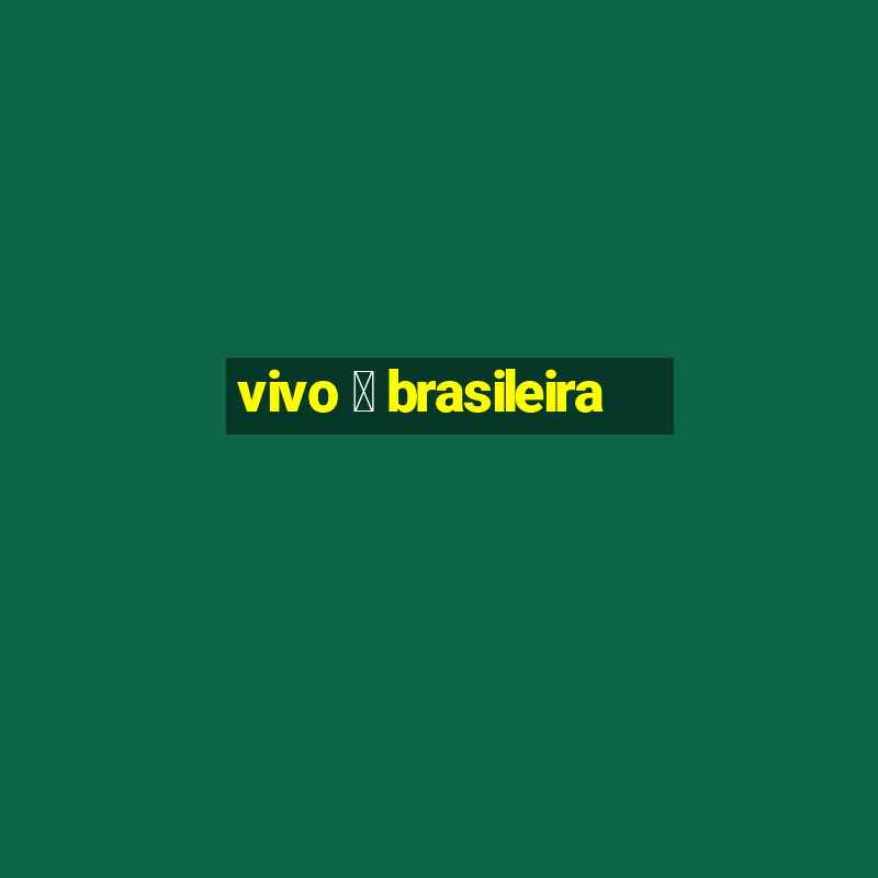 vivo 茅 brasileira