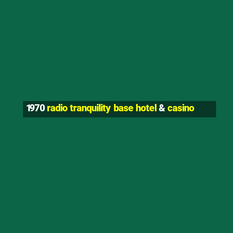 1970 radio tranquility base hotel & casino