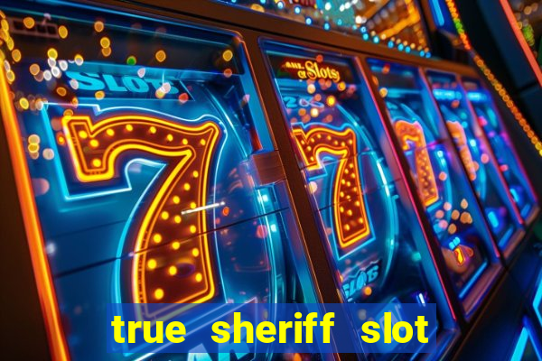 true sheriff slot free play