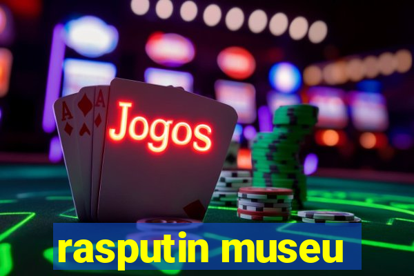 rasputin museu