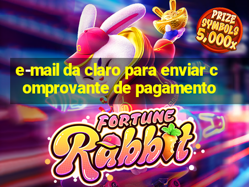 e-mail da claro para enviar comprovante de pagamento