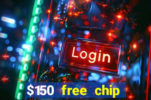 $150 free chip casinos 2022