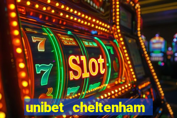 unibet cheltenham free bets