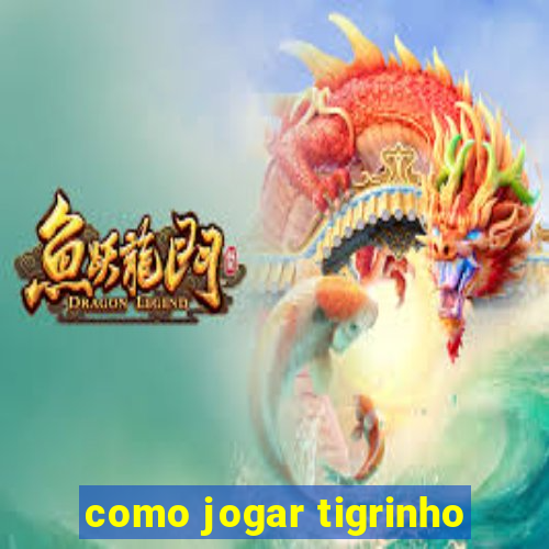 como jogar tigrinho