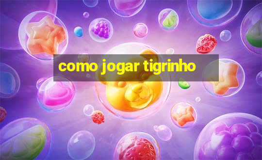 como jogar tigrinho