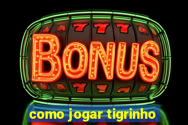 como jogar tigrinho