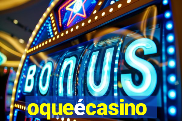 oqueécasino