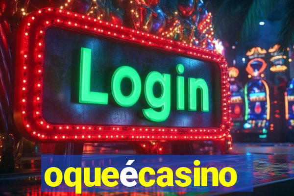 oqueécasino