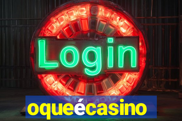 oqueécasino