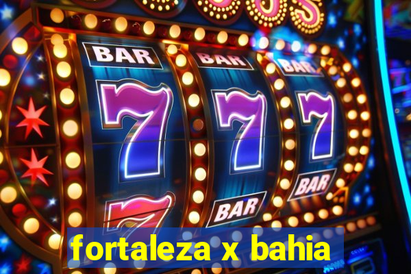 fortaleza x bahia