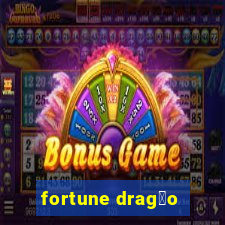 fortune drag茫o