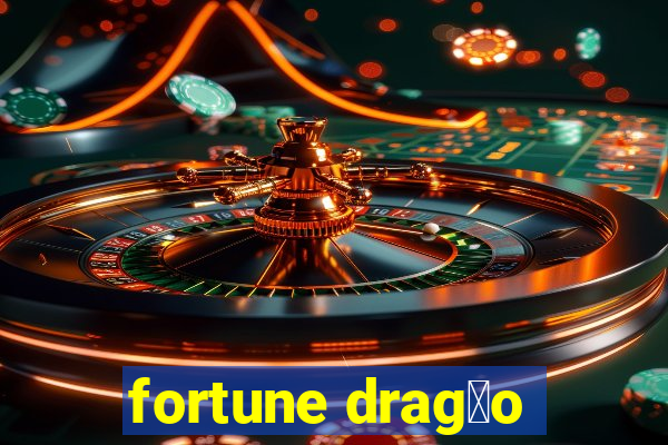 fortune drag茫o