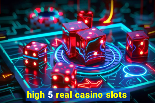 high 5 real casino slots