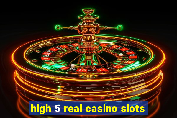 high 5 real casino slots