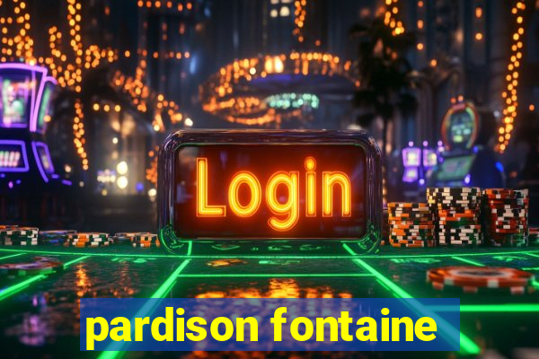 pardison fontaine