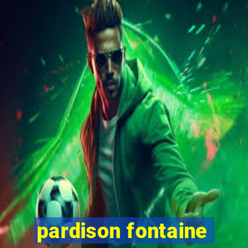 pardison fontaine