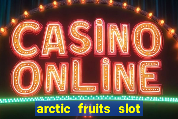 arctic fruits slot free play