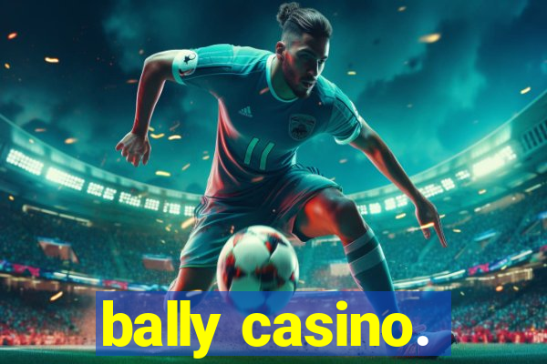 bally casino.