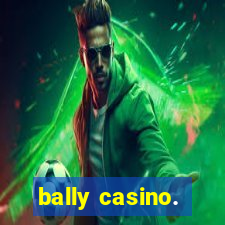 bally casino.