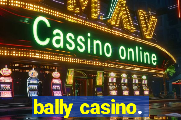 bally casino.