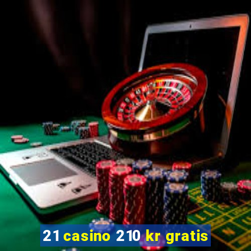 21 casino 210 kr gratis